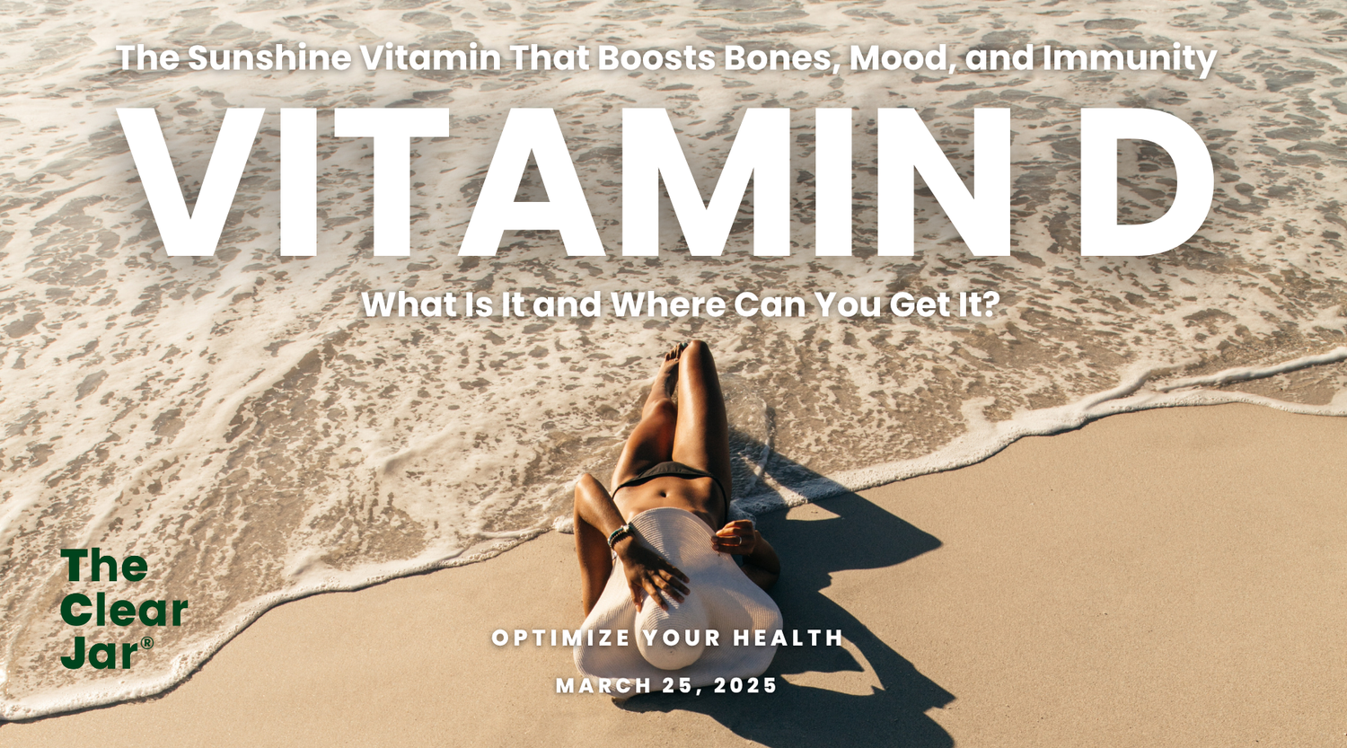 Vitamin D: What Is It and Where Can You Get It?